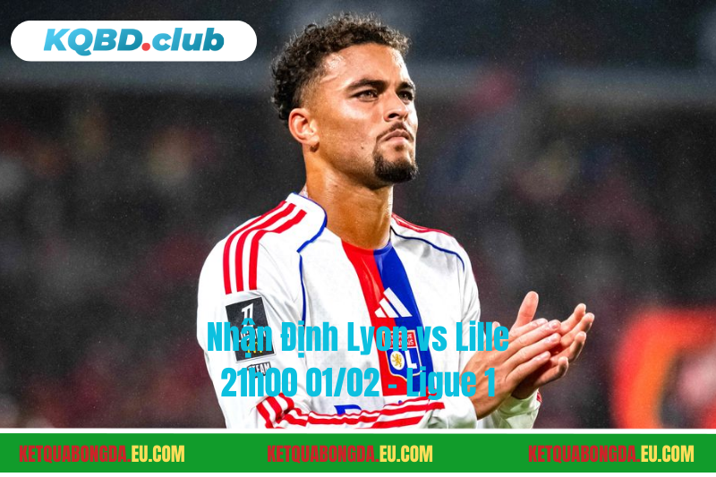 Đội hình dự kiến trước trận Lyon vs Lille Đội hình dự kiến trước trận Lyon vs Lille