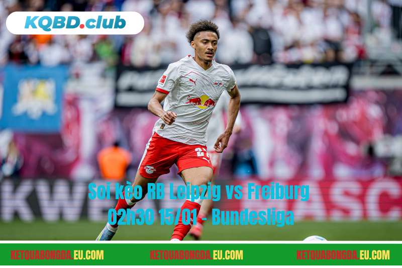 Đội hình dự kiến trước trận RB Leipzig vs Freiburg Đội hình dự kiến trước trận RB Leipzig vs Freiburg
