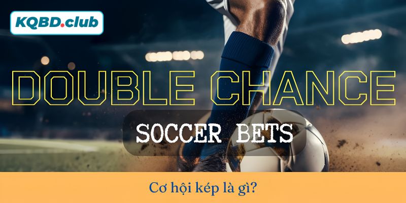 Double Chance là gì? Có nguồn gốc từ đâu?